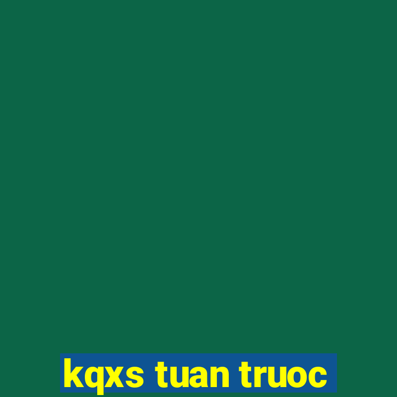 kqxs tuan truoc