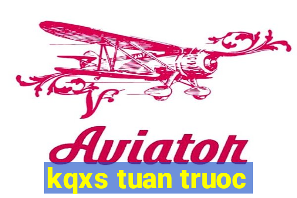 kqxs tuan truoc