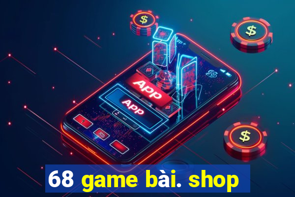 68 game bài. shop