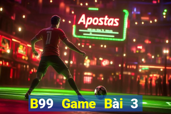 B99 Game Bài 3 Cây Đổi Thưởng