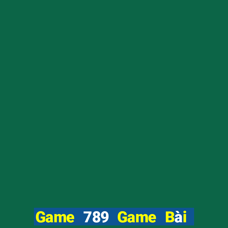 Game 789 Game Bài Uy Tín Nhất 2022