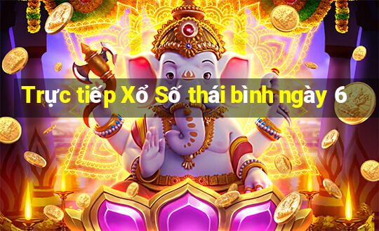 Trực tiếp Xổ Số thái bình ngày 6