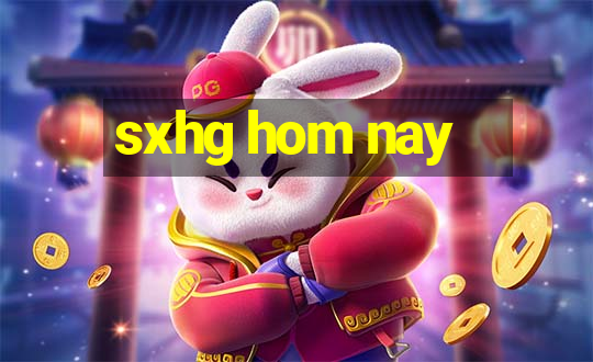 sxhg hom nay