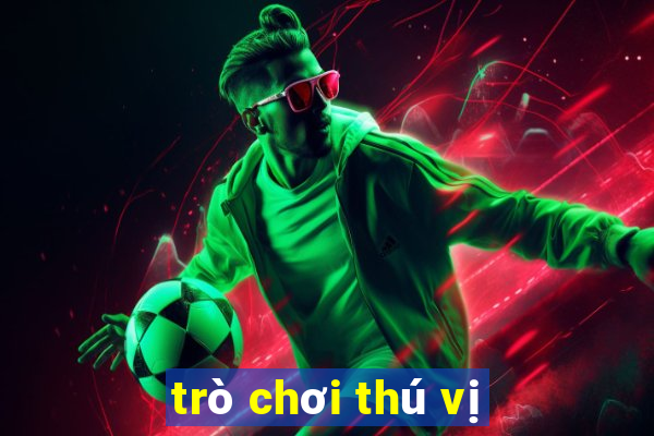 trò chơi thú vị