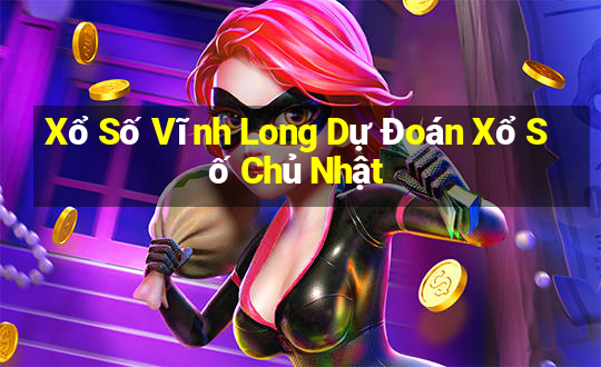 Xổ Số Vĩnh Long Dự Đoán Xổ Số Chủ Nhật