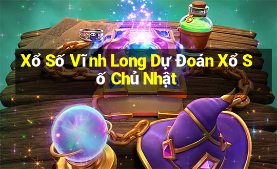 Xổ Số Vĩnh Long Dự Đoán Xổ Số Chủ Nhật