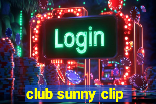 club sunny clip