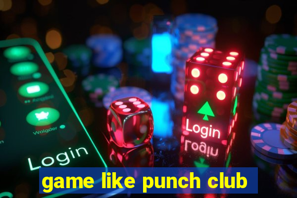 game like punch club