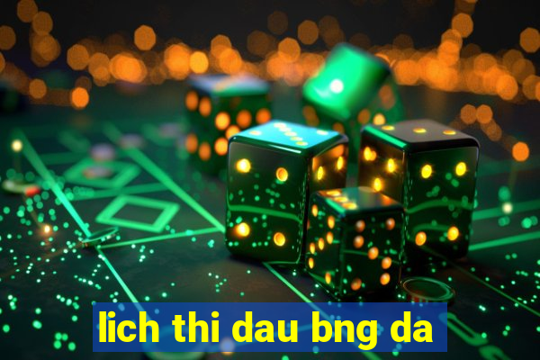 lich thi dau bng da