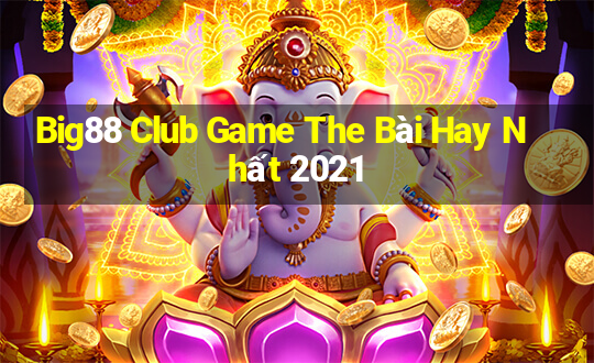 Big88 Club Game The Bài Hay Nhất 2021