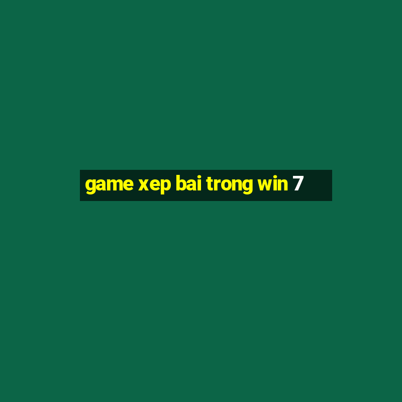 game xep bai trong win 7