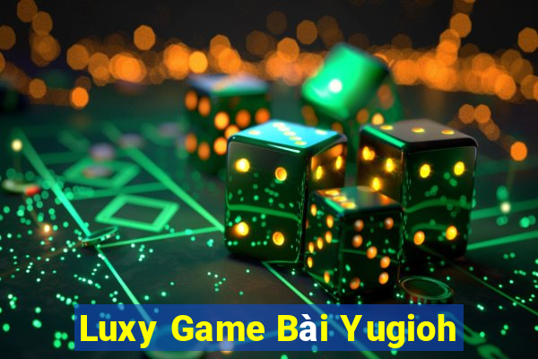 Luxy Game Bài Yugioh