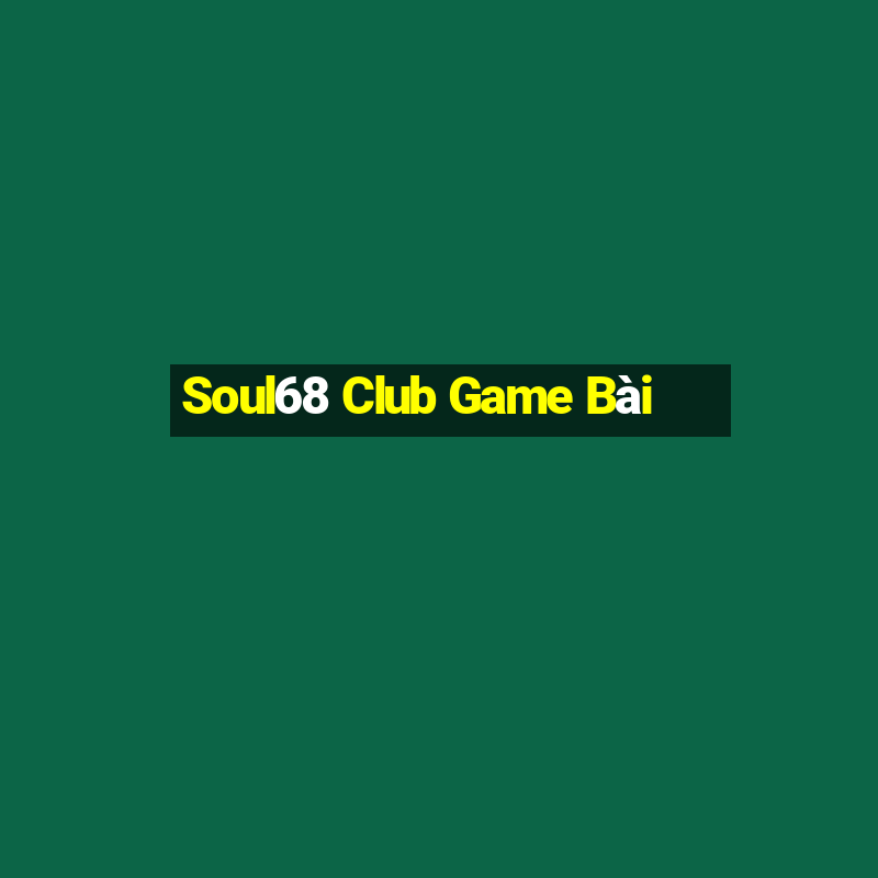 Soul68 Club Game Bài