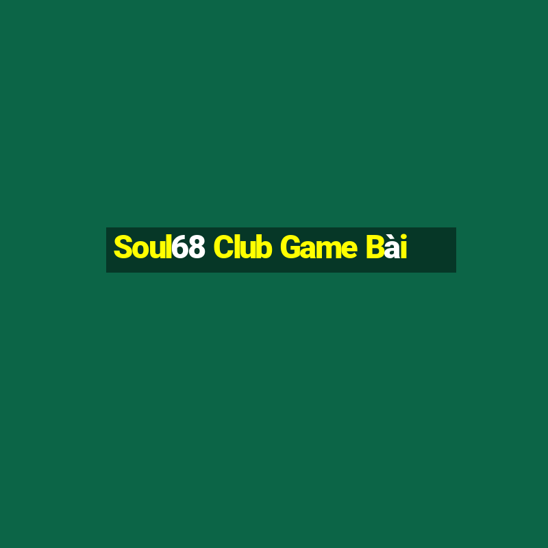 Soul68 Club Game Bài