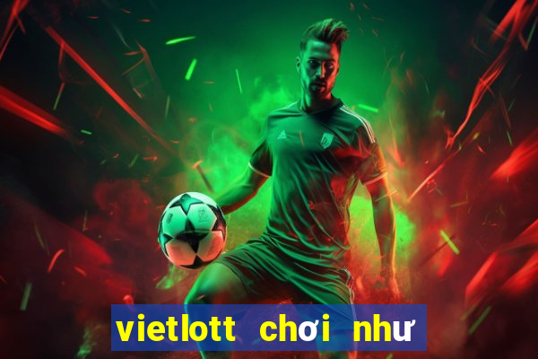 vietlott chơi như thế nào