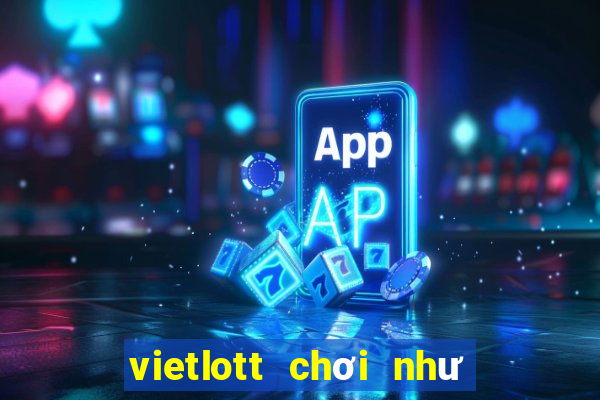 vietlott chơi như thế nào