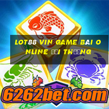 Lot88 Vin Game Bài Online Đổi Thưởng