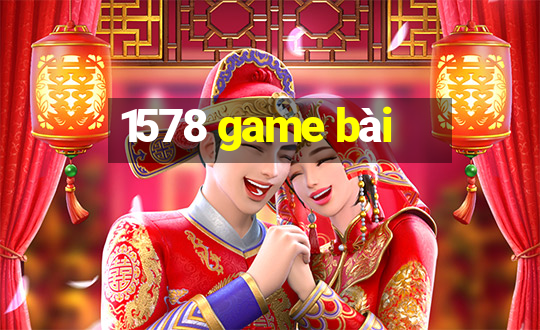 1578 game bài