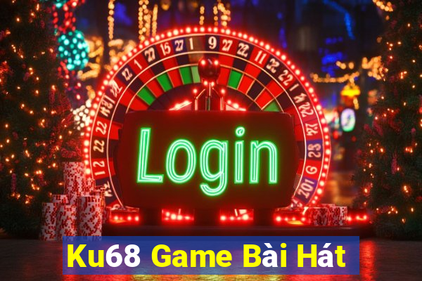 Ku68 Game Bài Hát