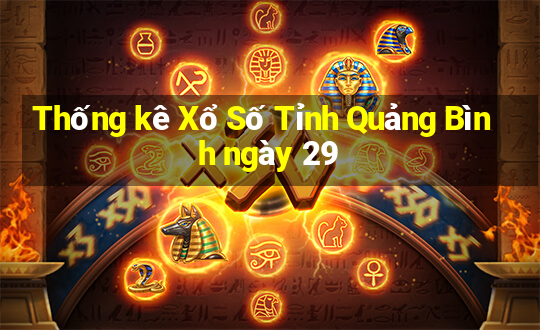 Thống kê Xổ Số Tỉnh Quảng Bình ngày 29