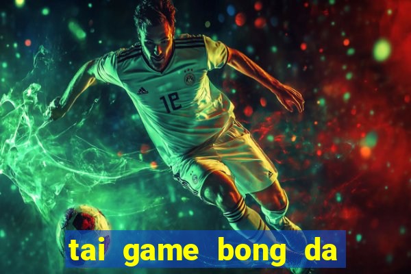 tai game bong da ve may