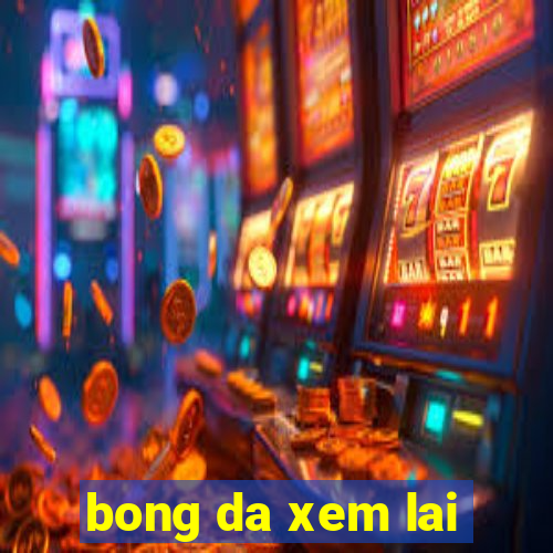 bong da xem lai