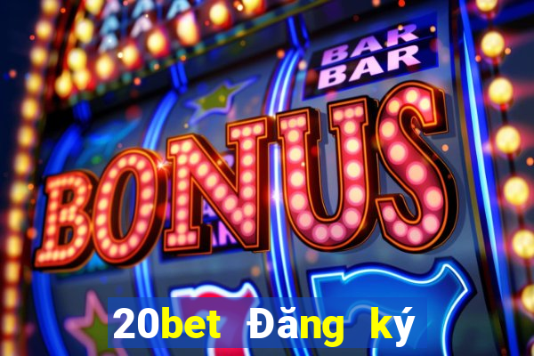 20bet Đăng ký xổ số huyền thoại