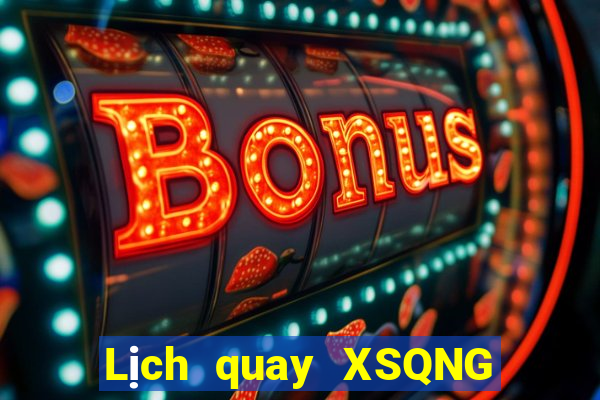 Lịch quay XSQNG ngày 4