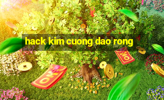 hack kim cuong dao rong