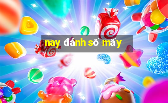 nay đánh số mấy