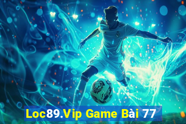 Loc89.Vip Game Bài 77