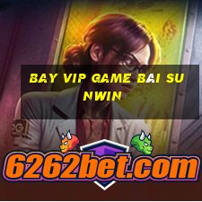 Bay Vip Game Bài Sunwin