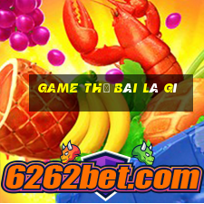 game thẻ bài là gì