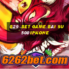 B29 .Bet Game Bài Su500 Iphone