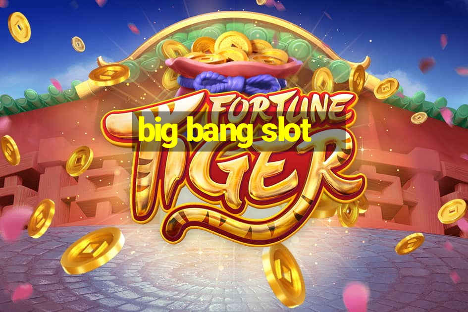 big bang slot