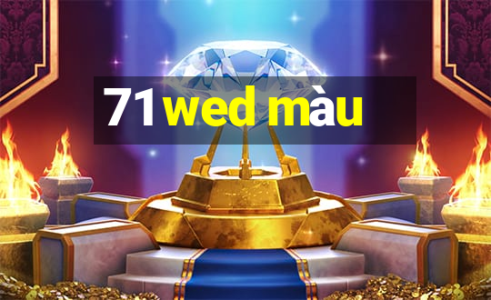 71 wed màu