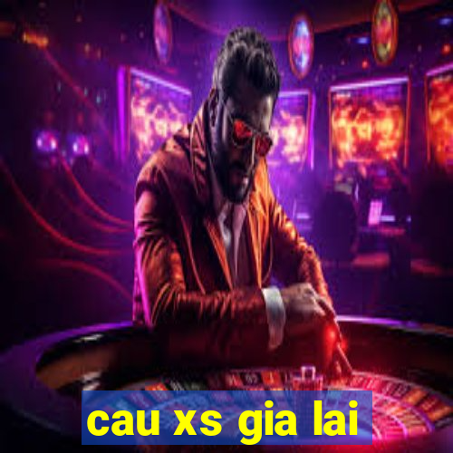 cau xs gia lai