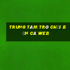 Trung tâm trò chơi Bắn cá Web