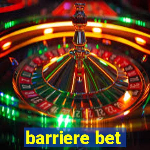 barriere bet