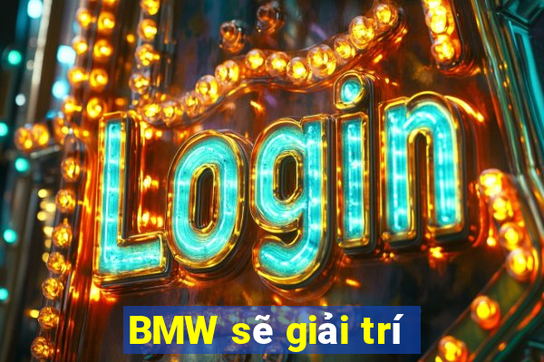 BMW sẽ giải trí