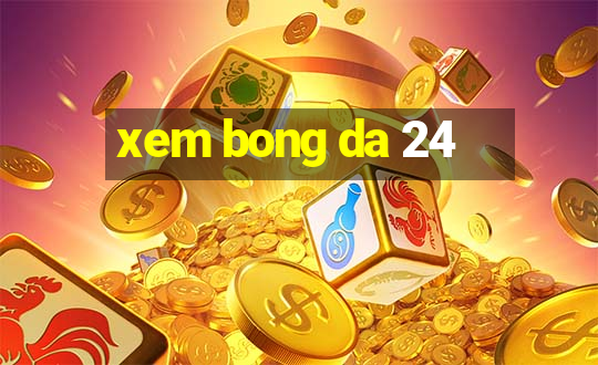 xem bong da 24