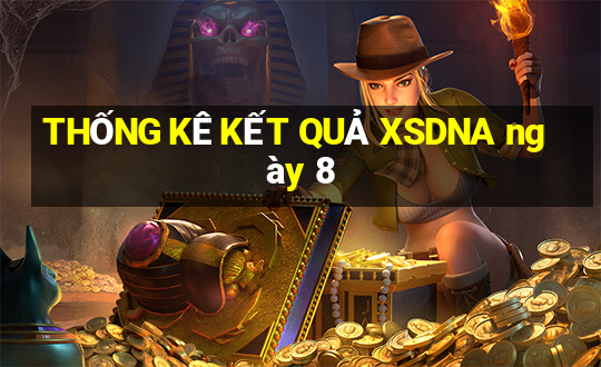 THỐNG KÊ KẾT QUẢ XSDNA ngày 8