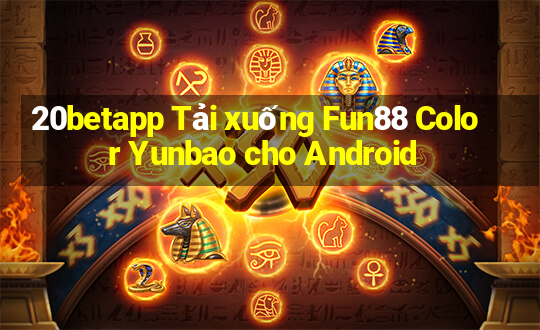 20betapp Tải xuống Fun88 Color Yunbao cho Android