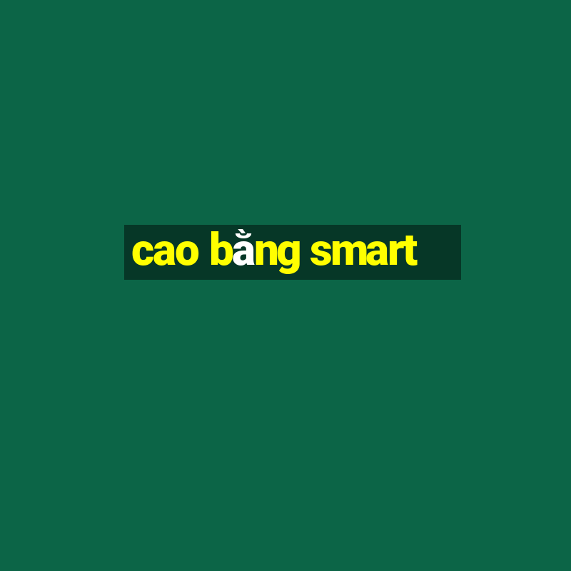 cao bằng smart