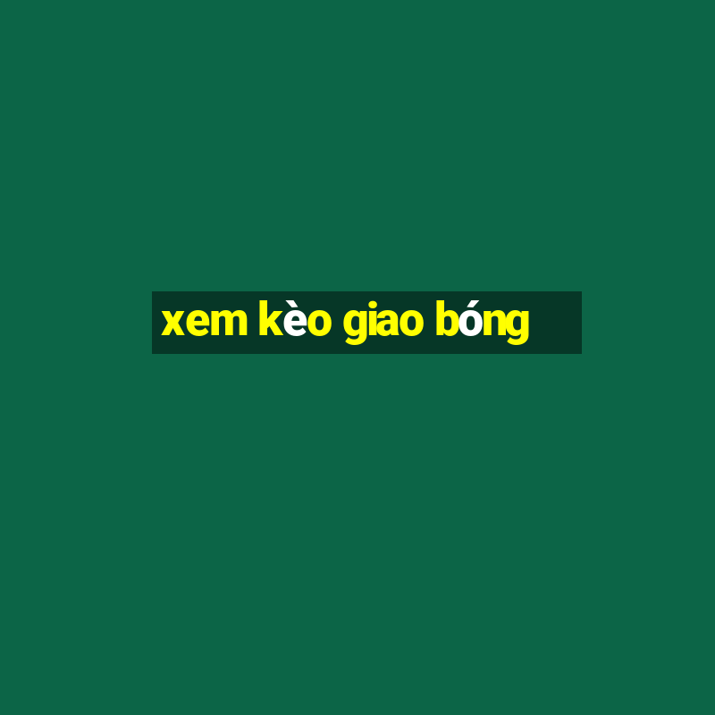 xem kèo giao bóng