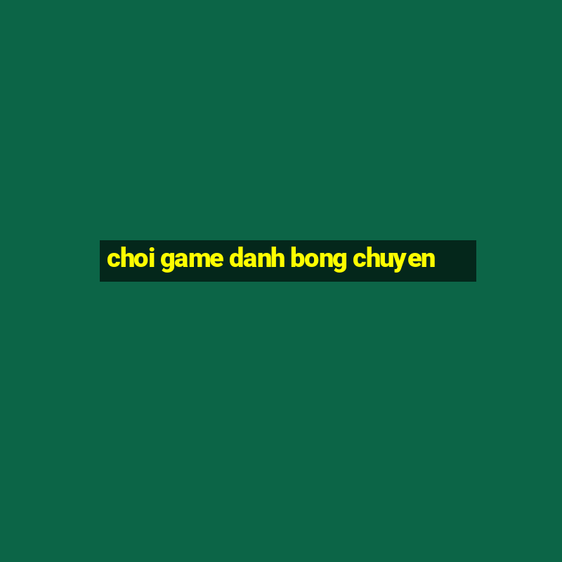 choi game danh bong chuyen