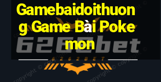 Gamebaidoithuong Game Bài Pokemon