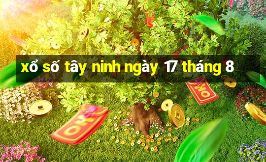 xổ số tây ninh ngày 17 tháng 8