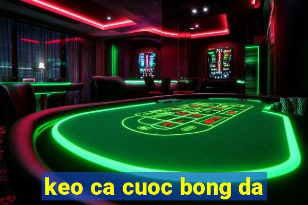 keo ca cuoc bong da