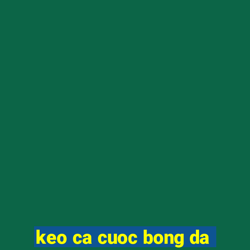 keo ca cuoc bong da